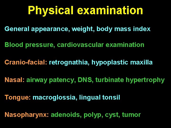 Physical examination General appearance, weight, body mass index Blood pressure, cardiovascular examination Cranio-facial: retrognathia,
