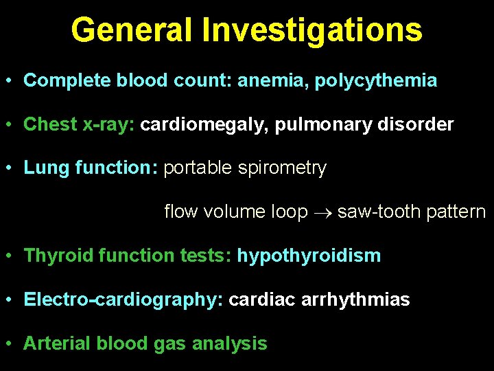 General Investigations • Complete blood count: anemia, polycythemia • Chest x-ray: cardiomegaly, pulmonary disorder