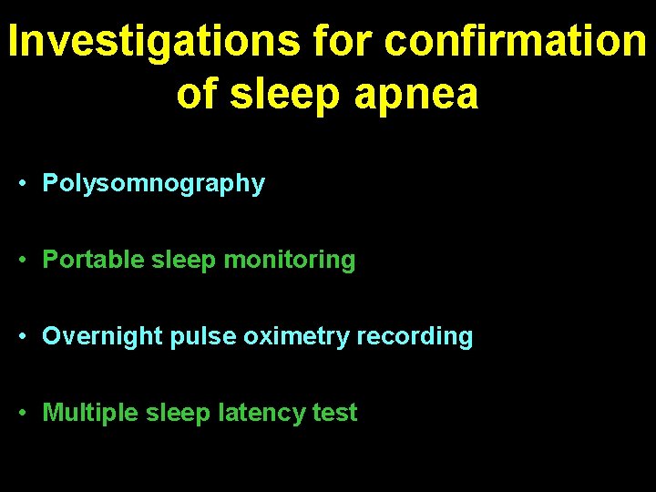 Investigations for confirmation of sleep apnea • Polysomnography • Portable sleep monitoring • Overnight