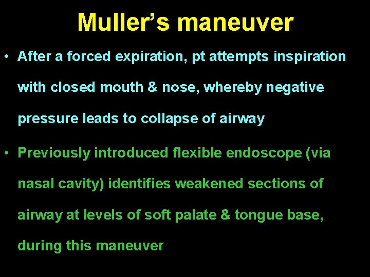 Muller’s maneuver • After a forced expiration, pt attempts inspiration with closed mouth &