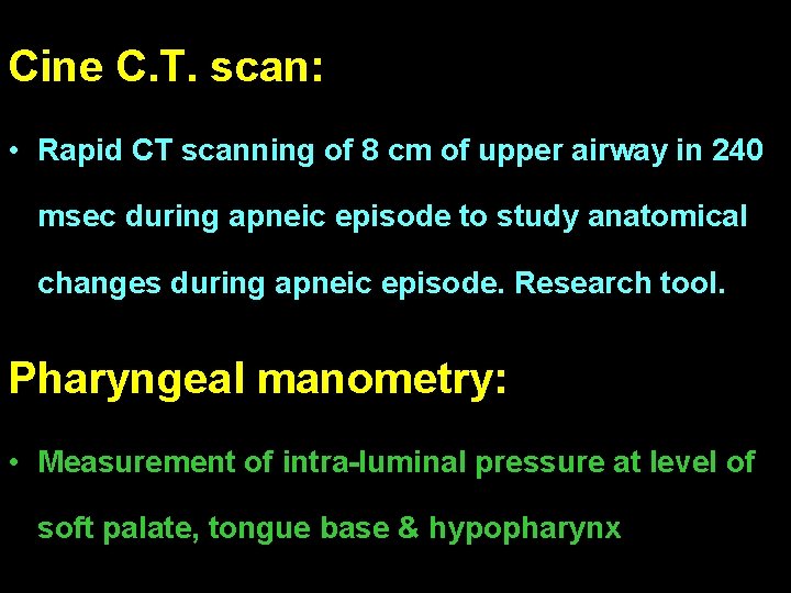 Cine C. T. scan: • Rapid CT scanning of 8 cm of upper airway