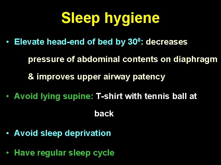 Sleep hygiene • Elevate head-end of bed by 300: decreases pressure of abdominal contents