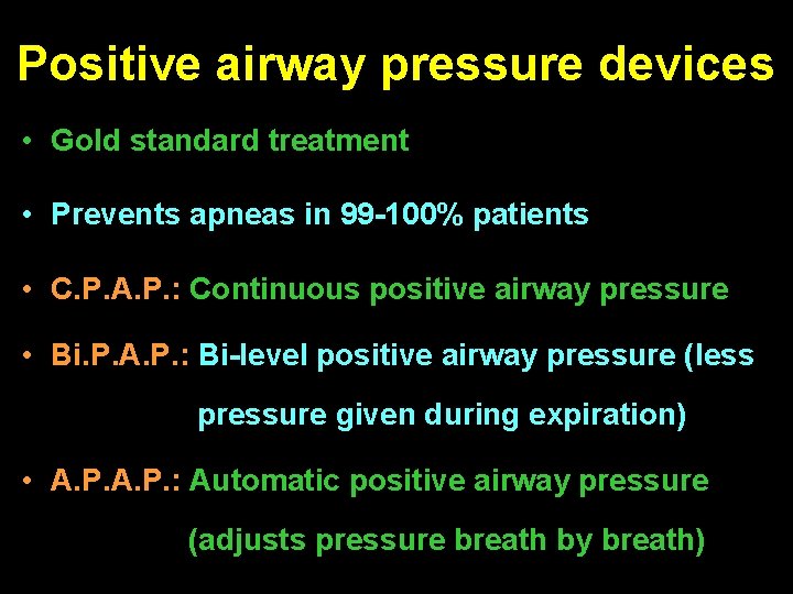 Positive airway pressure devices • Gold standard treatment • Prevents apneas in 99 -100%