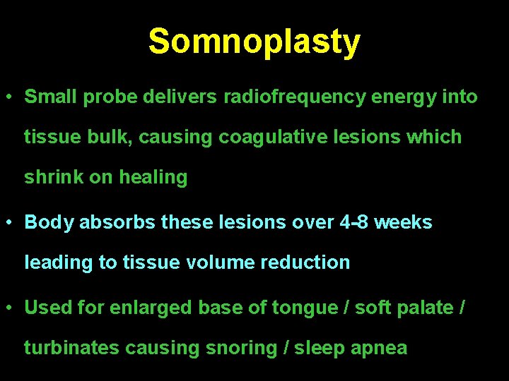 Somnoplasty • Small probe delivers radiofrequency energy into tissue bulk, causing coagulative lesions which