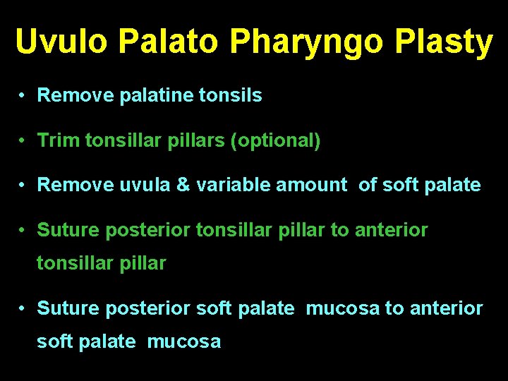 Uvulo Palato Pharyngo Plasty • Remove palatine tonsils • Trim tonsillar pillars (optional) •