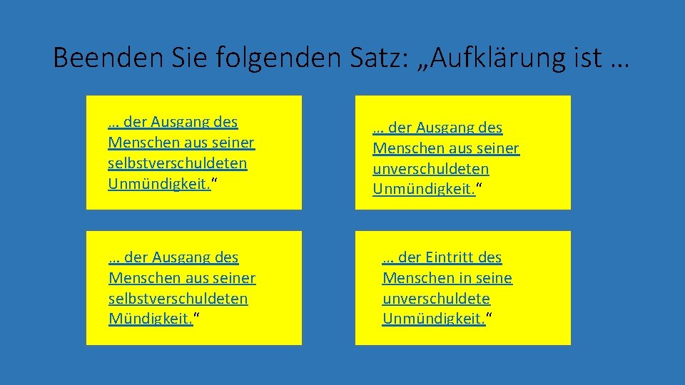 Beenden Sie folgenden Satz: „Aufklärung ist … … der Ausgang des Menschen aus seiner