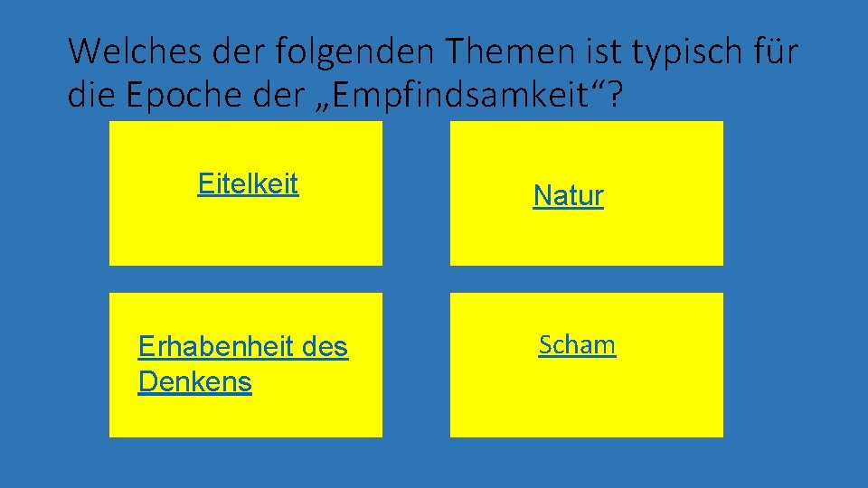 Welches der folgenden Themen ist typisch für die Epoche der „Empfindsamkeit“? Eitelkeit Erhabenheit des