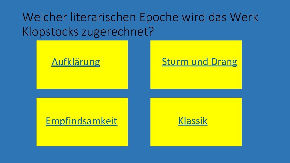 Welcher literarischen Epoche wird das Werk Klopstocks zugerechnet? Aufklärung Empfindsamkeit Sturm und Drang Klassik