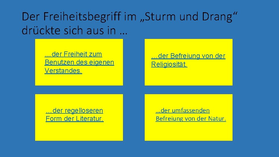 Der Freiheitsbegriff im „Sturm und Drang“ drückte sich aus in … …der Freiheit zum