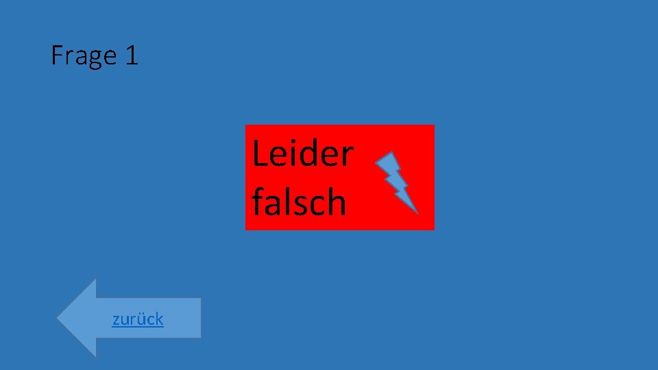 Frage 1 Leider falsch zurück 