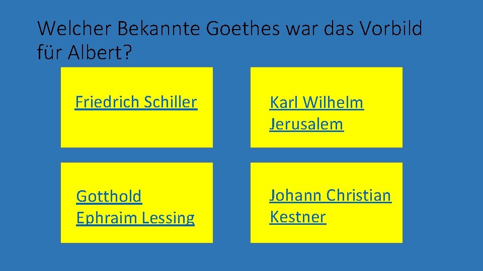 Welcher Bekannte Goethes war das Vorbild für Albert? Friedrich Schiller Karl Wilhelm Jerusalem Gotthold