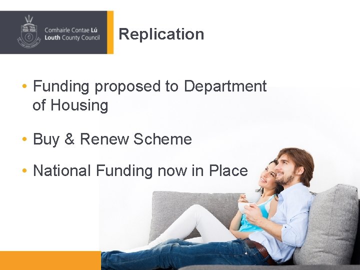 Replication • Funding proposed to Department of Housing • Buy & Renew Scheme • Replication • Funding proposed to Department of Housing • Buy & Renew Scheme •