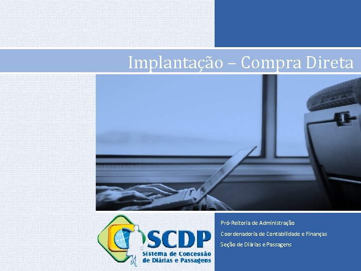 Implantação – Compra Direta Pró-Reitoria de Administração Coordenadoria de Contabilidade e Finanças Seção de