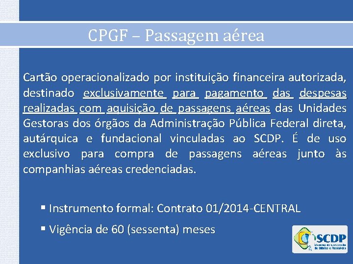 CPGF – Passagem aérea Cartão operacionalizado por instituição financeira autorizada, destinado exclusivamente para pagamento CPGF – Passagem aérea Cartão operacionalizado por instituição financeira autorizada, destinado exclusivamente para pagamento