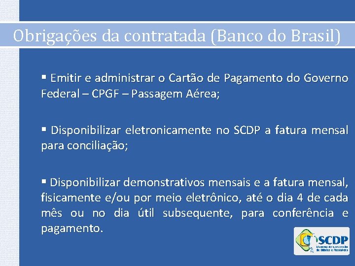 Obrigações da contratada (Banco do Brasil) § Emitir e administrar o Cartão de Pagamento