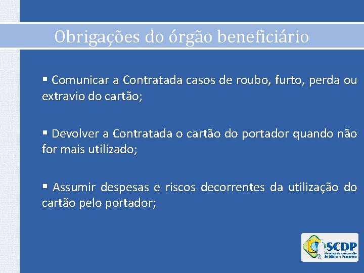 Obrigações do órgão beneficiário § Comunicar a Contratada casos de roubo, furto, perda ou Obrigações do órgão beneficiário § Comunicar a Contratada casos de roubo, furto, perda ou