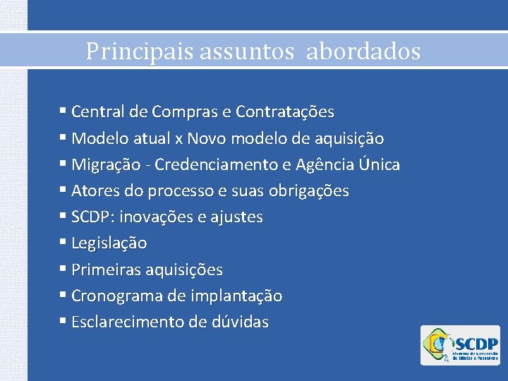 Principais assuntos abordados § Central de Compras e Contratações § Modelo atual x Novo Principais assuntos abordados § Central de Compras e Contratações § Modelo atual x Novo
