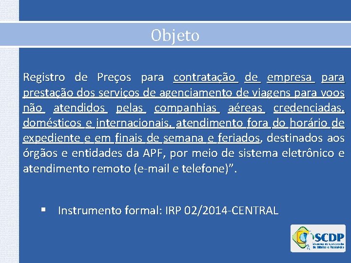 Objeto Registro de Preços para contratação de empresa para prestação dos serviços de agenciamento