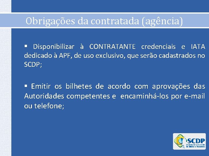 Obrigações da contratada (agência) § Disponibilizar à CONTRATANTE credenciais e IATA dedicado à APF,