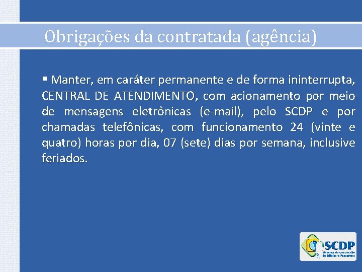 Obrigações da contratada (agência) § Manter, em caráter permanente e de forma ininterrupta, CENTRAL