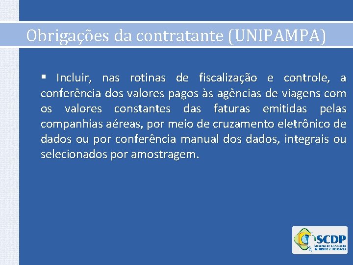 Obrigações da contratante (UNIPAMPA) § Incluir, nas rotinas de fiscalização e controle, a conferência