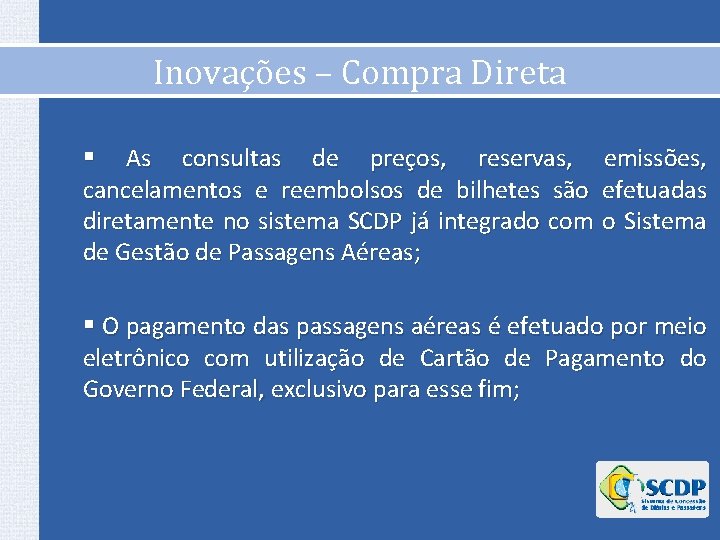 Inovações – Compra Direta § As consultas de preços, reservas, emissões, cancelamentos e reembolsos Inovações – Compra Direta § As consultas de preços, reservas, emissões, cancelamentos e reembolsos