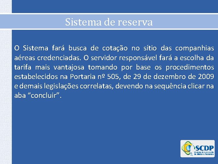 Sistema de reserva O Sistema fará busca de cotação no sítio das companhias aéreas