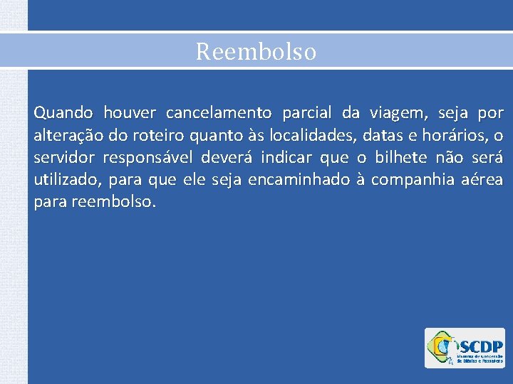 Reembolso Quando houver cancelamento parcial da viagem, seja por alteração do roteiro quanto às Reembolso Quando houver cancelamento parcial da viagem, seja por alteração do roteiro quanto às
