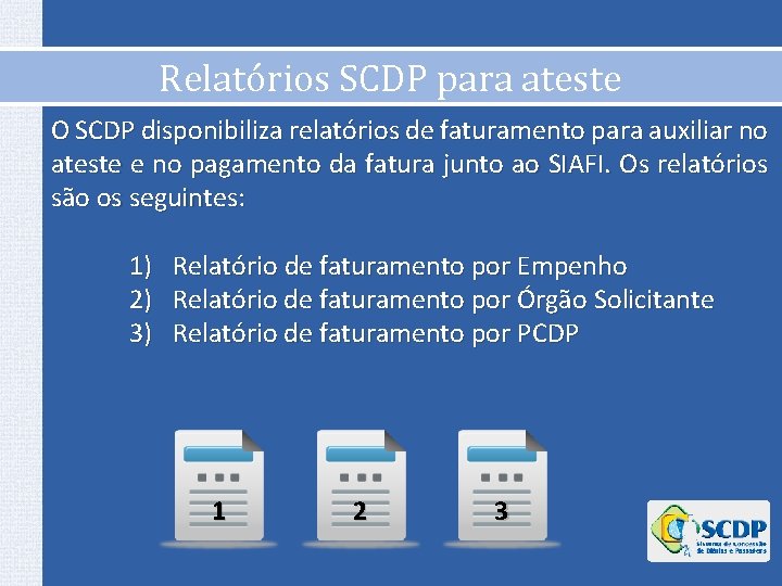 Relatórios SCDP para ateste O SCDP disponibiliza relatórios de faturamento para auxiliar no ateste