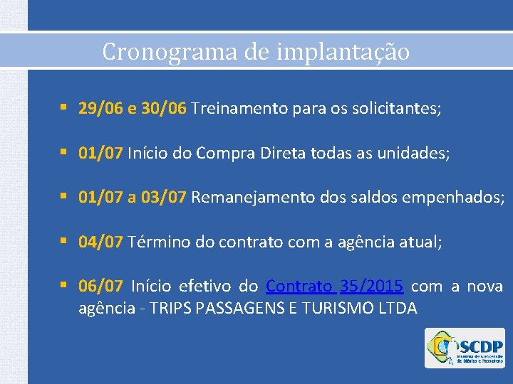 Cronograma de implantação § 29/06 e 30/06 Treinamento para os solicitantes; § 01/07 Início