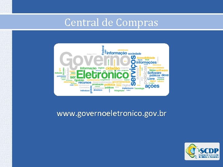 Central de Compras www. governoeletronico. gov. br 