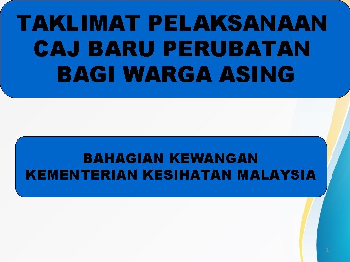 TAKLIMAT PELAKSANAAN CAJ BARU PERUBATAN BAGI WARGA ASING BAHAGIAN KEWANGAN KEMENTERIAN KESIHATAN MALAYSIA 1