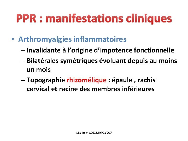 PPR : manifestations cliniques • Arthromyalgies inflammatoires – Invalidante à l’origine d’impotence fonctionnelle –
