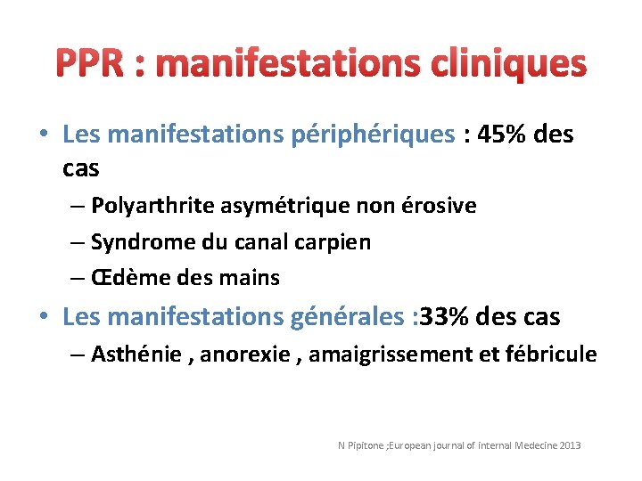 PPR : manifestations cliniques • Les manifestations périphériques : 45% des cas – Polyarthrite