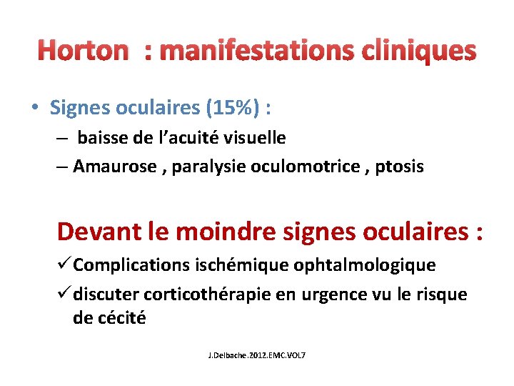 Horton : manifestations cliniques • Signes oculaires (15%) : – baisse de l’acuité visuelle