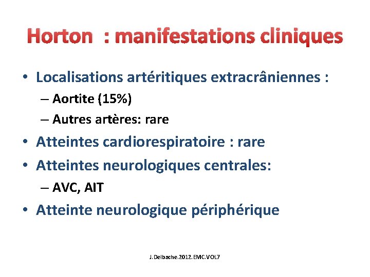 Horton : manifestations cliniques • Localisations artéritiques extracrâniennes : – Aortite (15%) – Autres