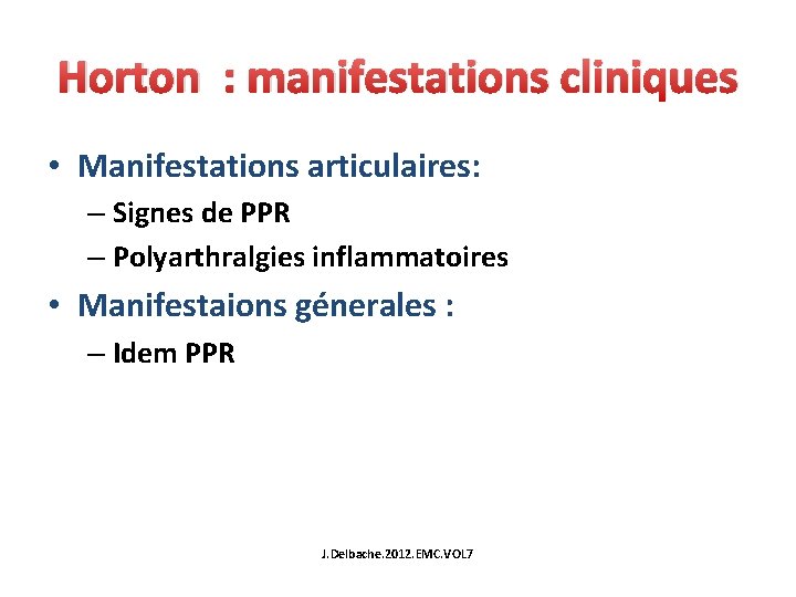 Horton : manifestations cliniques • Manifestations articulaires: – Signes de PPR – Polyarthralgies inflammatoires