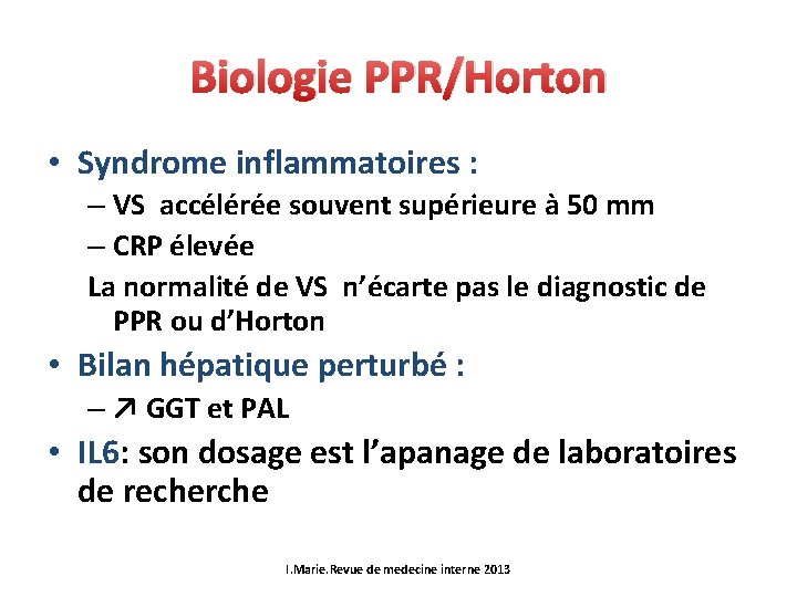 Biologie PPR/Horton • Syndrome inflammatoires : – VS accélérée souvent supérieure à 50 mm