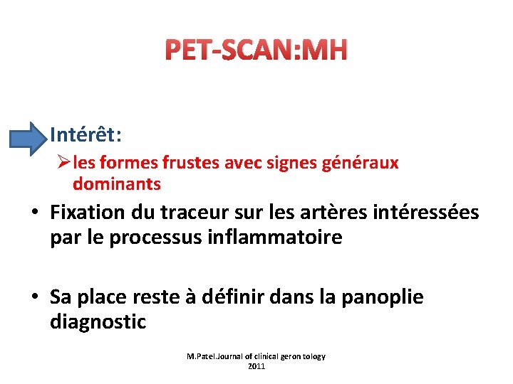 PET-SCAN: MH • Intérêt: Øles formes frustes avec signes généraux dominants • Fixation du