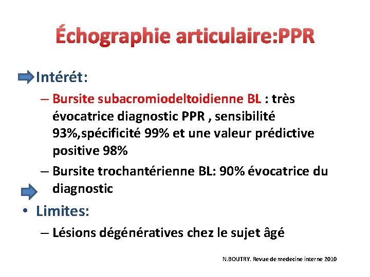 Échographie articulaire: PPR • Intérét: – Bursite subacromiodeltoidienne BL : très évocatrice diagnostic PPR