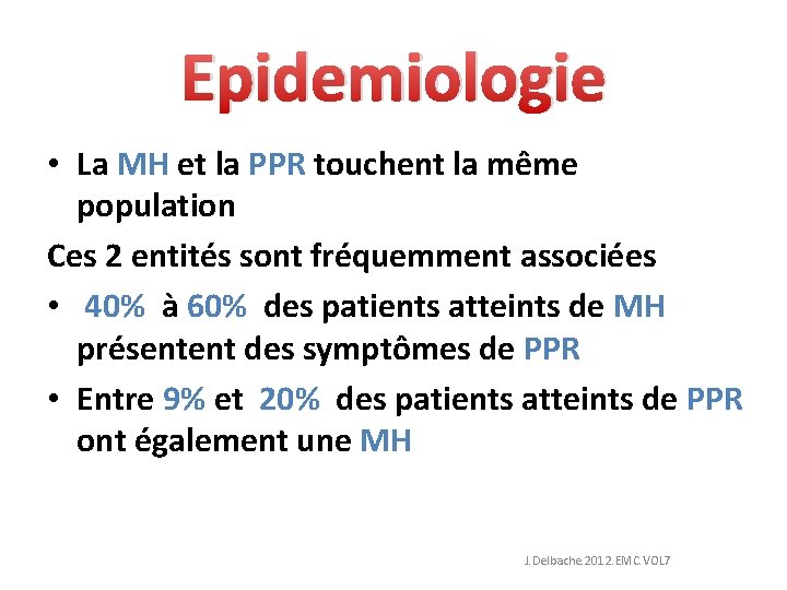 Epidemiologie • La MH et la PPR touchent la même population Ces 2 entités
