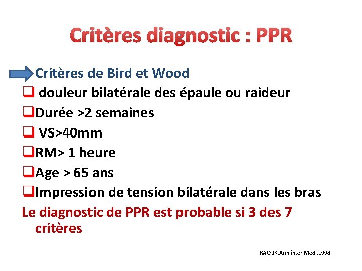 Critères diagnostic : PPR • Critères de Bird et Wood q douleur bilatérale des