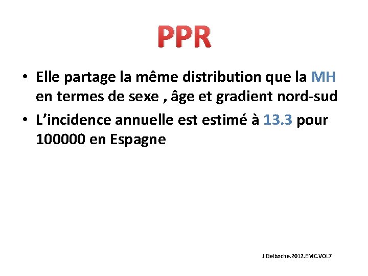 PPR • Elle partage la même distribution que la MH en termes de sexe