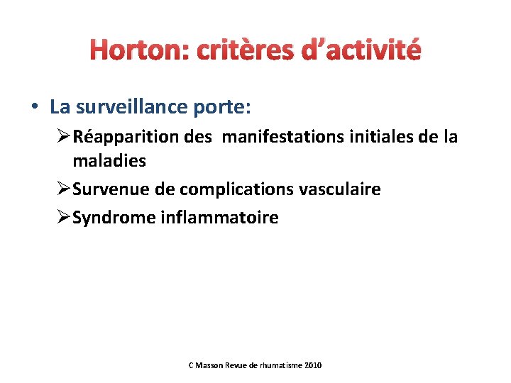 Horton: critères d’activité • La surveillance porte: ØRéapparition des manifestations initiales de la maladies