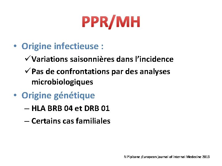 PPR/MH • Origine infectieuse : üVariations saisonnières dans l’incidence üPas de confrontations par des