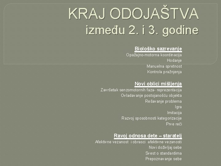 KRAJ ODOJAŠTVA između 2. i 3. godine Biološko sazrevanje Opažajno-motorna koordinacija Hodanje Manuelna spretnost