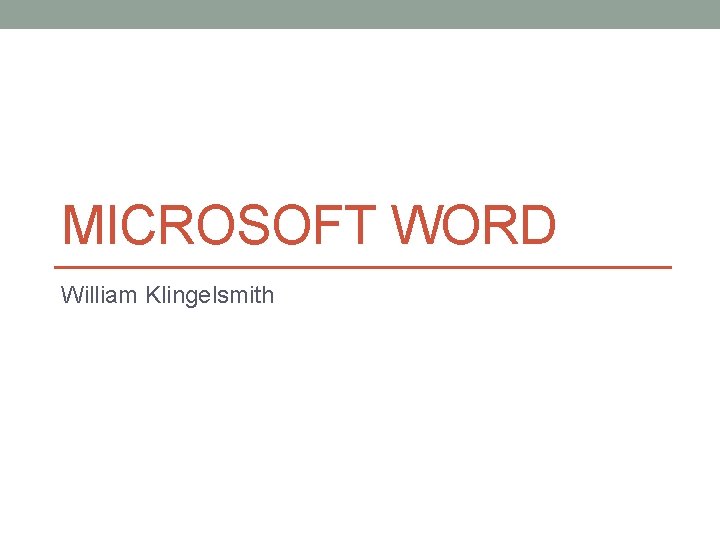 MICROSOFT WORD William Klingelsmith 