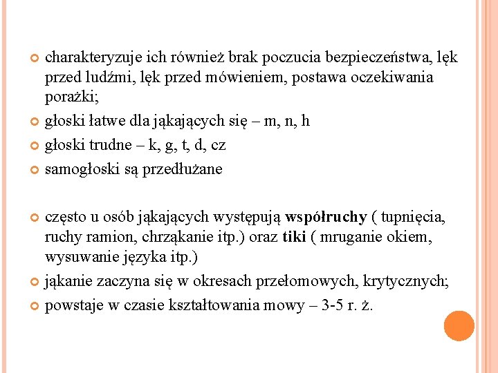 charakteryzuje ich również brak poczucia bezpieczeństwa, lęk przed ludźmi, lęk przed mówieniem, postawa oczekiwania