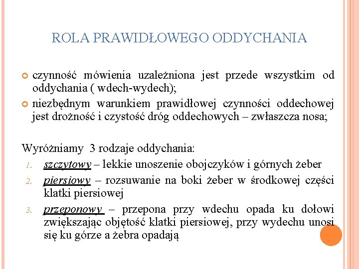 ROLA PRAWIDŁOWEGO ODDYCHANIA czynność mówienia uzależniona jest przede wszystkim od oddychania ( wdech-wydech); niezbędnym