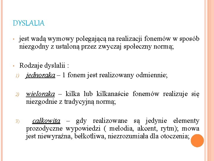 DYSLALIA • • jest wadą wymowy polegającą na realizacji fonemów w sposób niezgodny z